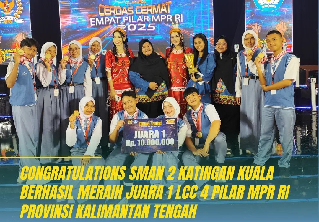CONGRATULATIONS SMAN 2 KATINGAN KUALA BERHASIL MERAIH JUARA 1 LCC 4 PILAR MPR RI PROVINSI KALIMANTAN TENGAH